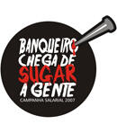 Cartaz - Campanha Salarial - "Banqueiro chega de sugar a gente"